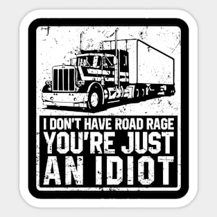 I don't Have Road Rage You'Re Just An Idiot - Funny Truck Driver Sticker